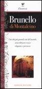 Brunello di Montalcino. Uno dei più grandi vini del mondo, straordinario rosso elegante e prezioso