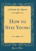How to Stay Young (Classic Reprint)