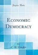 Economic Democracy (Classic Reprint)