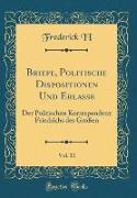 Briefe, Politische Dispositionen Und Erlasse, Vol. 11