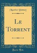 Le Torrent (Classic Reprint)