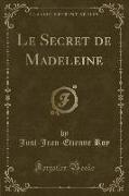 Le Secret de Madeleine (Classic Reprint)