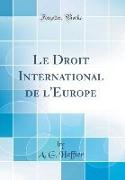 Le Droit International de l'Europe (Classic Reprint)