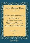Hints to Collectors of Original Editions of the Works of William Makepeace Thackeray, Vol. 4 (Classic Reprint)