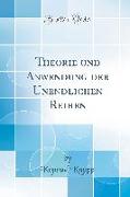 Theorie und Anwendung der Unendlichen Reihen (Classic Reprint)