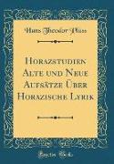 Horazstudien Alte und Neue Aufsätze Über Horazische Lyrik (Classic Reprint)