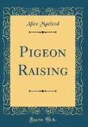 Pigeon Raising (Classic Reprint)