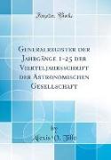 Generalregister der Jahrgänge 1-25 der Vierteljahrsschrift der Astronomischen Gesellschaft (Classic Reprint)