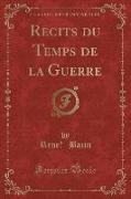 Récits du Temps de la Guerre (Classic Reprint)