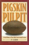 Pigskin Pulpit: A Social History of Texas High School Football Coaches