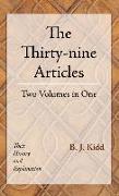 The Thirty-Nine Articles: Two Volumes in One: Their History and Explanation