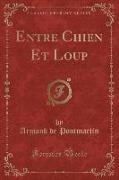 Entre Chien Et Loup (Classic Reprint)