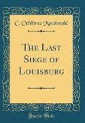 The Last Siege of Louisburg (Classic Reprint)