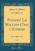 Paysans! Le Million C'est l'Ennemi, Vol. 1 (Classic Reprint)