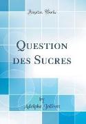 Question des Sucres (Classic Reprint)