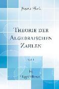 Theorie Der Algebraischen Zahlen, Vol. 1 (Classic Reprint)