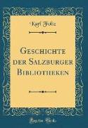 Geschichte der Salzburger Bibliotheken (Classic Reprint)