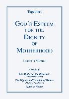 God's Esteem for the Dignity of Motherhood - Leader's Manual