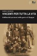 Vincenti per tutta la vita. Antifascisti parmensi nella guerra di Spagna