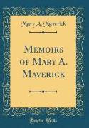 Memoirs of Mary A. Maverick (Classic Reprint)