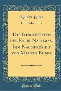 Die Geschichten des Rabbi Nachman, Ihm Nacherzählt von Martin Buber (Classic Reprint)