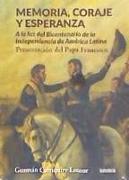 Memoria, coraje y esperanza : a la luz del Bicentenario de la Independencia de América Latina