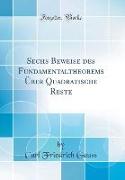 Sechs Beweise des Fundamentaltheorems Über Quadratische Reste (Classic Reprint)