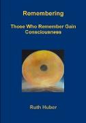 Remembering.Those Who Remember Gain Consciousness