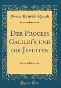 Der Process Galilei's und die Jesuiten (Classic Reprint)