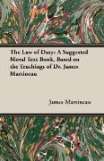 The Law of Duty: A Suggested Moral Text Book, Based on the Teachings of Dr. James Martineau