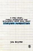 A Very Short, Fairly Interesting and Reasonably Cheap Book about Studying Marketing