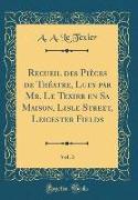 Recueil des Pièces de Théatre, Lues par Mr. Le Texier en Sa Maison, Lisle Street, Leicester Fields, Vol. 3 (Classic Reprint)