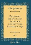 Zeitschrift für Deutsches Alterthum und Deutsche Litteratur, 1876, Vol. 19 (Classic Reprint)