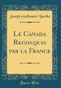 Le Canada Reconquis par la France (Classic Reprint)