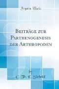 Beiträge zur Parthenogenesis der Arthropoden (Classic Reprint)