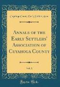 Annals of the Early Settlers' Association of Cuyahoga County, Vol. 1 (Classic Reprint)