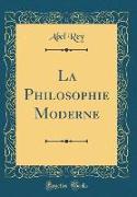 La Philosophie Moderne (Classic Reprint)