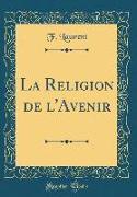 La Religion de l'Avenir (Classic Reprint)