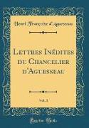 Lettres Inédites du Chancelier d'Aguesseau, Vol. 1 (Classic Reprint)