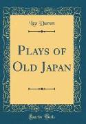 Plays of Old Japan (Classic Reprint)