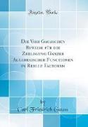 Die Vier Gaussschen Beweise für die Zerlegung Ganzer Algebraischer Functionen in Reelle Factoren (Classic Reprint)