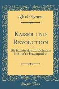 Kaiser Und Revolution: Die Entscheidenden Ereignisse Im Großen Hauptquartier (Classic Reprint)