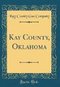 Kay County, Oklahoma (Classic Reprint)