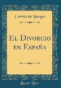 El Divorcio en España (Classic Reprint)