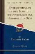 Untersuchungen aus dem Institute für Physiologie und Histologie in Graz (Classic Reprint)