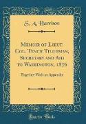 Memoir of Lieut. Col. Tench Tilghman, Secretary and Aid to Washington, 1876