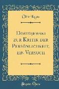 Dostojewski zur Kritik der Persönlichkeit, ein Versuch (Classic Reprint)