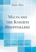 Malta and the Knights Hospitallers (Classic Reprint)