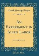 An Experiment in Alien Labor (Classic Reprint)
