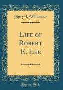 Life of Robert E. Lee (Classic Reprint)